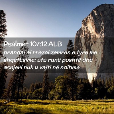 Picture 02 - Psalmet 107:12 ALB - prandaj ai rrëzoi zemrën e tyre me shqetësime; - Bible Verse Picture