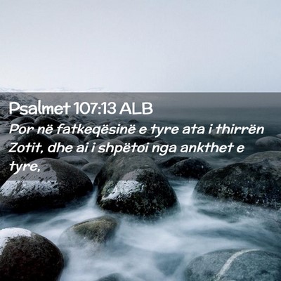 Picture 02 - Psalmet 107:13 ALB - Por në fatkeqësinë e tyre ata i thirrën - Bible Verse Picture