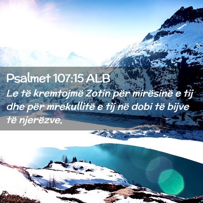 Picture 02 - Psalmet 107:15 ALB - Le të kremtojmë Zotin për mirësinë e tij dhe - Bible Verse Picture