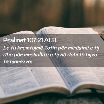 Picture 02 - Psalmet 107:21 ALB - Le ta kremtojmë Zotin për mirësinë e tij dhe - Bible Verse Picture