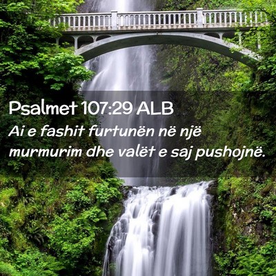 Picture 02 - Psalmet 107:29 ALB - Ai e fashit furtunën në një murmurim dhe - Bible Verse Picture