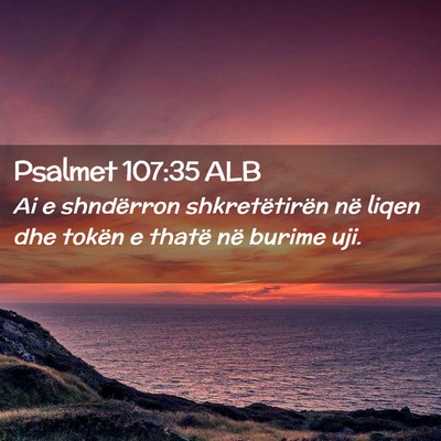 Picture 02 - Psalmet 107:35 ALB - Ai e shndërron shkretëtirën në liqen dhe - Bible Verse Picture