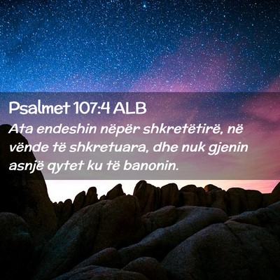 Picture 02 - Psalmet 107:4 ALB - Ata endeshin nëpër shkretëtirë, në vënde - Bible Verse Picture