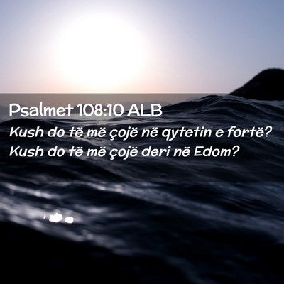 Picture 02 - Psalmet 108:10 ALB - Kush do të më çojë në qytetin e fortë? Kush - Bible Verse Picture