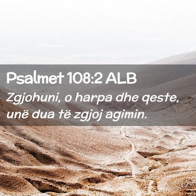 Picture 02 - Psalmet 108:2 ALB - Zgjohuni, o harpa dhe qeste, unë dua të zgjoj - Bible Verse Picture