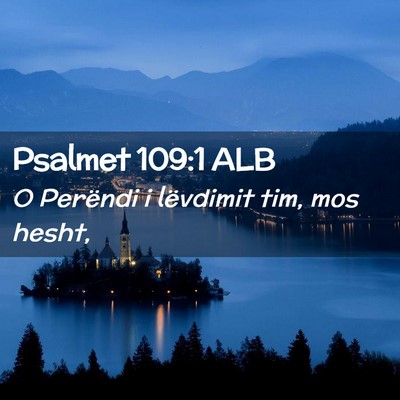 Picture 02 - Psalmet 109:1 ALB - O Perëndi i lëvdimit tim, mos - Bible Verse Picture