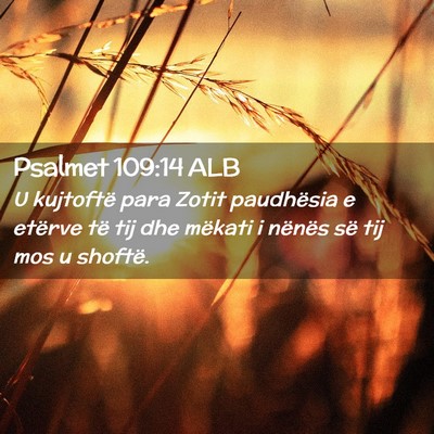 Picture 02 - Psalmet 109:14 ALB - U kujtoftë para Zotit paudhësia e etërve të - Bible Verse Picture