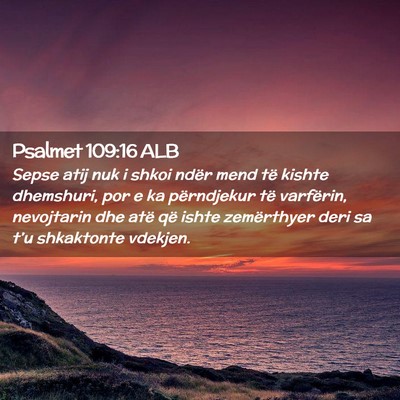 Picture 02 - Psalmet 109:16 ALB - Sepse atij nuk i shkoi ndër mend të kishte - Bible Verse Picture
