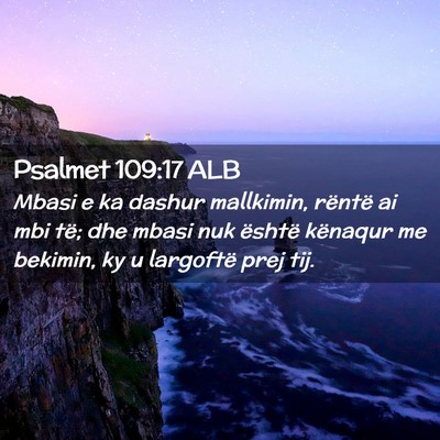 Picture 02 - Psalmet 109:17 ALB - Mbasi e ka dashur mallkimin, rëntë ai mbi të; - Bible Verse Picture
