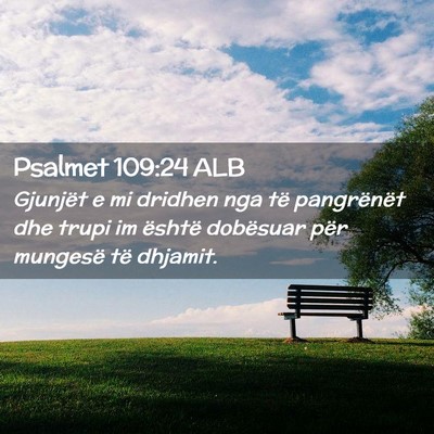 Picture 02 - Psalmet 109:24 ALB - Gjunjët e mi dridhen nga të pangrënët dhe - Bible Verse Picture