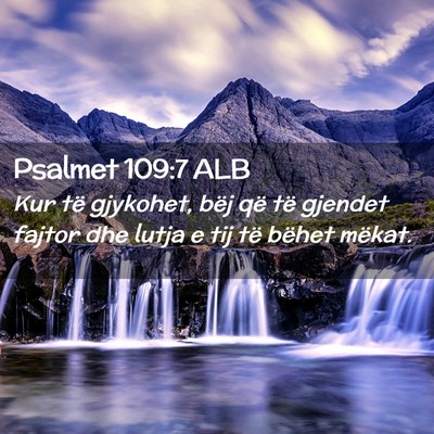 Picture 02 - Psalmet 109:7 ALB - Kur të gjykohet, bëj që të gjendet fajtor dhe - Bible Verse Picture