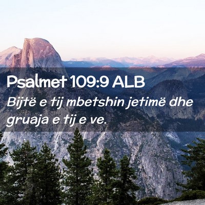 Picture 02 - Psalmet 109:9 ALB - Bijtë e tij mbetshin jetimë dhe gruaja e tij e - Bible Verse Picture