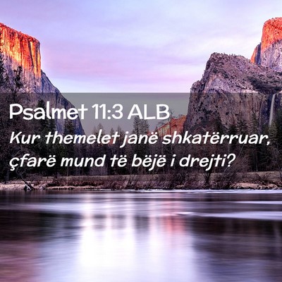 Picture 02 - Psalmet 11:3 ALB - Kur themelet janë shkatërruar, çfarë mund të - Bible Verse Picture