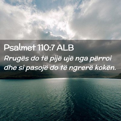 Picture 02 - Psalmet 110:7 ALB - Rrugës do të pijë ujë nga përroi dhe si - Bible Verse Picture
