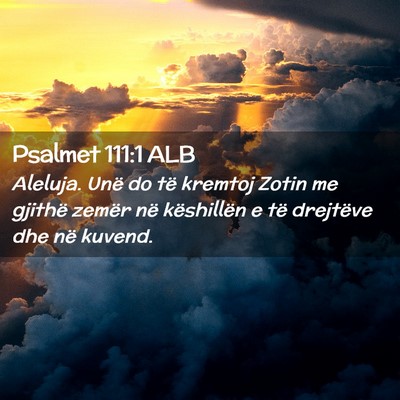 Picture 02 - Psalmet 111:1 ALB - Aleluja. Unë do të kremtoj Zotin me gjithë - Bible Verse Picture