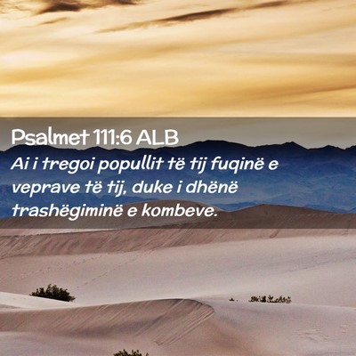 Picture 02 - Psalmet 111:6 ALB - Ai i tregoi popullit të tij fuqinë e veprave - Bible Verse Picture