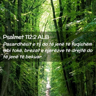Picture 02 - Psalmet 112:2 ALB - Pasardhësit e tij do të jenë të fuqishëm mbi - Bible Verse Picture
