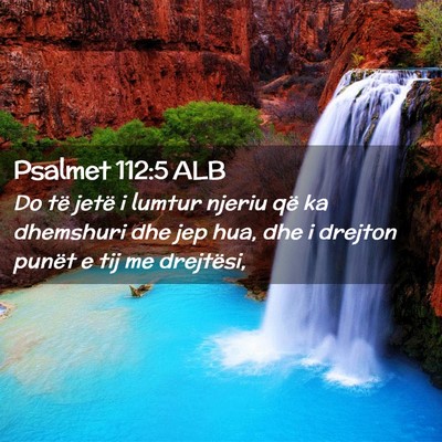 Picture 02 - Psalmet 112:5 ALB - Do të jetë i lumtur njeriu që ka dhemshuri dhe - Bible Verse Picture