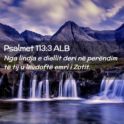 Picture 02 - Psalmet 113:3 ALB - Nga lindja e diellit deri në perëndim të tij u - Bible Verse Picture