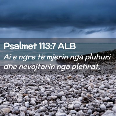 Picture 02 - Psalmet 113:7 ALB - Ai e ngre të mjerin nga pluhuri dhe nevojtarin - Bible Verse Picture