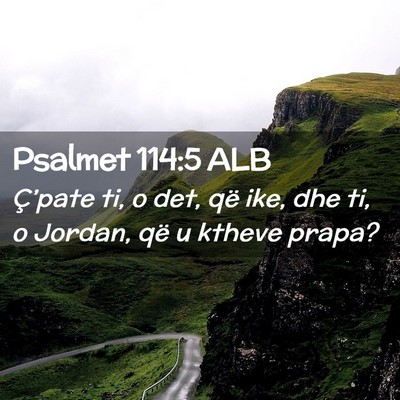 Picture 02 - Psalmet 114:5 ALB - Ç’pate ti, o det, që ike, dhe ti, o Jordan, - Bible Verse Picture