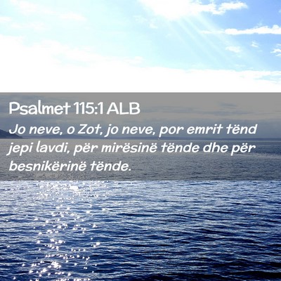 Picture 02 - Psalmet 115:1 ALB - Jo neve, o Zot, jo neve, por emrit tënd jepi - Bible Verse Picture