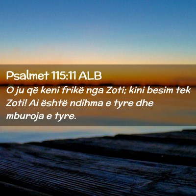 Picture 02 - Psalmet 115:11 ALB - O ju që keni frikë nga Zoti; kini besim tek - Bible Verse Picture