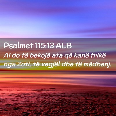 Picture 02 - Psalmet 115:13 ALB - Ai do të bekojë ata që kanë frikë nga Zoti, - Bible Verse Picture