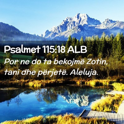 Picture 02 - Psalmet 115:18 ALB - Por ne do ta bekojmë Zotin, tani dhe përjetë. - Bible Verse Picture