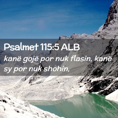 Picture 02 - Psalmet 115:5 ALB - kanë gojë por nuk flasin, kanë sy por nuk - Bible Verse Picture