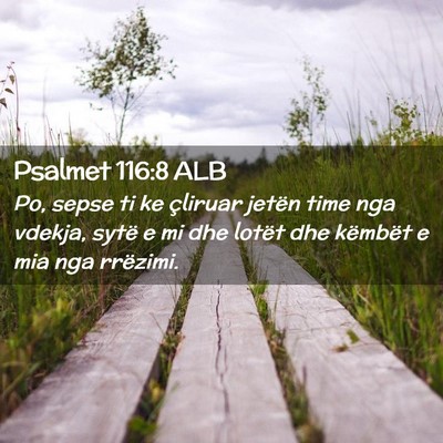Picture 02 - Psalmet 116:8 ALB - Po, sepse ti ke çliruar jetën time nga vdekja, - Bible Verse Picture