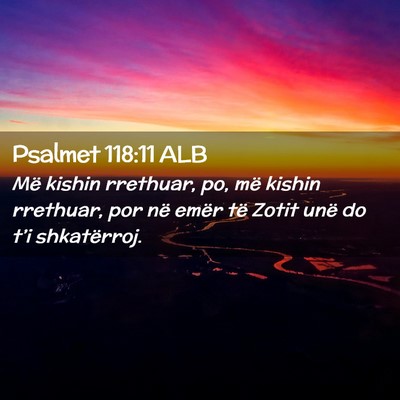 Picture 02 - Psalmet 118:11 ALB - Më kishin rrethuar, po, më kishin rrethuar, por - Bible Verse Picture