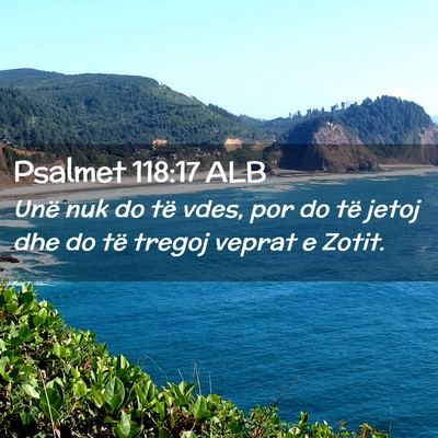 Picture 02 - Psalmet 118:17 ALB - Unë nuk do të vdes, por do të jetoj dhe do të - Bible Verse Picture