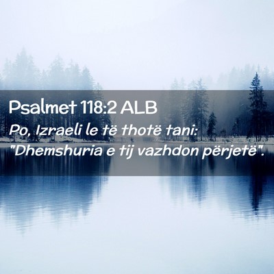 Picture 02 - Psalmet 118:2 ALB - Po, Izraeli le të thotë tani: 