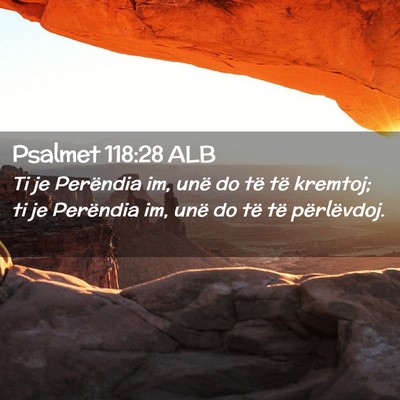 Picture 02 - Psalmet 118:28 ALB - Ti je Perëndia im, unë do të të kremtoj; ti - Bible Verse Picture