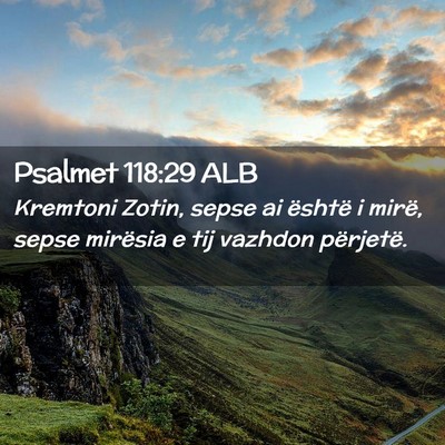 Picture 02 - Psalmet 118:29 ALB - Kremtoni Zotin, sepse ai është i mirë, sepse - Bible Verse Picture
