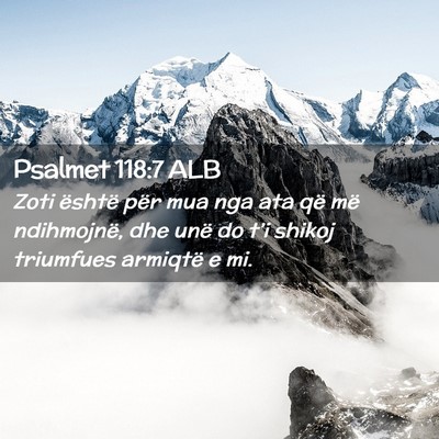 Picture 02 - Psalmet 118:7 ALB - Zoti është për mua nga ata që më ndihmojnë, - Bible Verse Picture