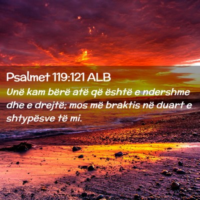 Picture 02 - Psalmet 119:121 ALB - Unë kam bërë atë që është e ndershme dhe e - Bible Verse Picture