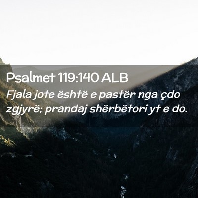Picture 02 - Psalmet 119:140 ALB - Fjala jote është e pastër nga çdo zgjyrë; - Bible Verse Picture