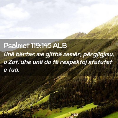 Picture 02 - Psalmet 119:145 ALB - Unë bërtas me gjithë zemër; përgjigjmu, o - Bible Verse Picture