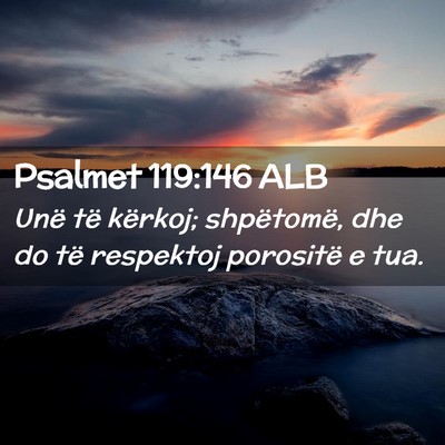 Picture 02 - Psalmet 119:146 ALB - Unë të kërkoj; shpëtomë, dhe do të - Bible Verse Picture