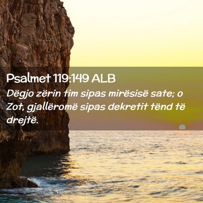 Picture 02 - Psalmet 119:149 ALB - Dëgjo zërin tim sipas mirësisë sate; o Zot, - Bible Verse Picture