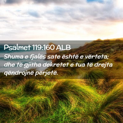 Picture 02 - Psalmet 119:160 ALB - Shuma e fjalës sate është e vërteta; dhe të - Bible Verse Picture