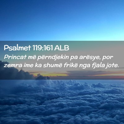 Picture 02 - Psalmet 119:161 ALB - Princat më përndjekin pa arësye, por zemra ime - Bible Verse Picture