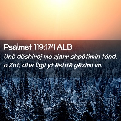 Picture 02 - Psalmet 119:174 ALB - Unë dëshiroj me zjarr shpëtimin tënd, o Zot, - Bible Verse Picture