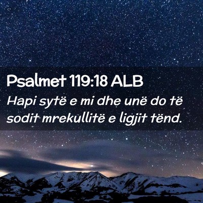 Picture 02 - Psalmet 119:18 ALB - Hapi sytë e mi dhe unë do të sodit mrekullitë - Bible Verse Picture