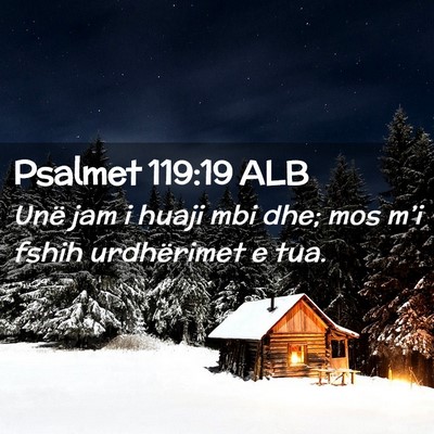 Picture 02 - Psalmet 119:19 ALB - Unë jam i huaji mbi dhe; mos m’i fshih - Bible Verse Picture