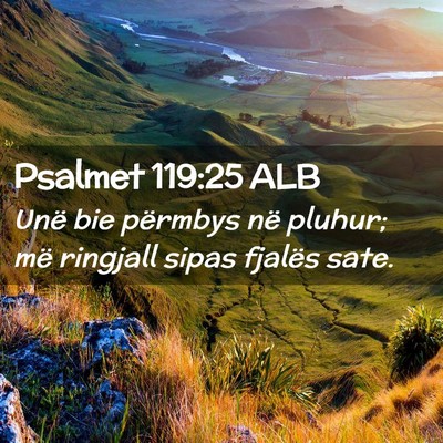 Picture 02 - Psalmet 119:25 ALB - Unë bie përmbys në pluhur; më ringjall sipas - Bible Verse Picture