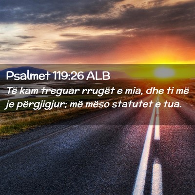 Picture 02 - Psalmet 119:26 ALB - Të kam treguar rrugët e mia, dhe ti më je - Bible Verse Picture