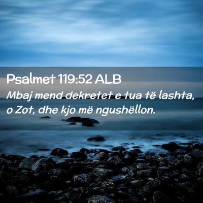 Picture 02 - Psalmet 119:52 ALB - Mbaj mend dekretet e tua të lashta, o Zot, dhe - Bible Verse Picture